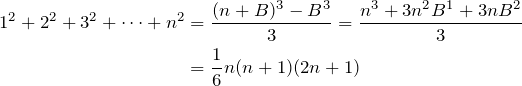 \begin{align*} 1^2+2^2+3^2+\dots +n^2&=\frac{(n+B)^3-B^3}{3}=\frac{n^3+3n^2B^1+3nB^2}{3}\\ &=\frac{1}{6}n(n+1)(2n+1) \end{align*}