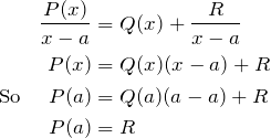 \begin{align*} \frac{P(x)}{x-a}&=Q(x)+\frac{R}{x-a}\\ P(x)&=Q(x)(x-a)+R\\ \text{So } \quad P(a)&=Q(a)(a-a)+R\\ P(a)&=R  \end{align*}