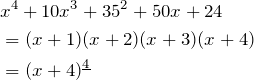 \begin{align*} &x^4+10x^3+35^2+50x+24 \\ &=(x+1)(x+2)(x+3)(x+4) \\ &=\fp{(x+4)}{4} \end{align*}
