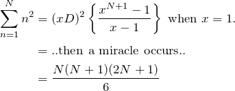 \begin{align*} \sum_{n=1}^N n^2 &= (xD)^2 \left\{ \frac{x^{N+1}-1}{x-1} \right\} \text{ when } x=1.\\ &=\text{..then a miracle occurs..}\\ &=\frac{N(N+1)(2N+1)}{6} \end{align*}