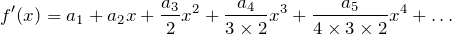 \[f'(x)&=a_1+a_2x+\frac{a_3}{2}x^2+\frac{a_4}{3\times 2}x^3+\frac{a_5}{4\times 3\times 2}x^4+\dots\]