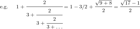 \[\text{e.g. }\quad 1+\cfrac{2}{3+\cfrac{2}{3+\cfrac{2}{3+\dots}}}=1-3/2+\frac{\sqrt{9+8}}{2}=\frac{\sqrt{17}-1}{2}\]