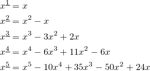 \begin{align*} \fp{x}{1}&=x \\ \fp{x}{2}&= x^2-x \\ \fp{x}{3}&= x^3-3x^2+2x \\ \fp{x}{4}&= x^4-6x^3+11x^2-6x \\ \fp{x}{5}&= x^5-10x^4+35x^3-50x^2+24x \end{align*}