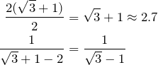 \begin{align*} \frac{2(\sqrt{3}+1)}{2}&=\sqrt{3}+1 \approx 2.7 \\ \frac{1}{\sqrt{3}+1-2}&=\frac{1}{\sqrt{3}-1} \end{align*}