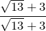 \displaystyle \frac{\sqrt{13}+3}{\sqrt{13}+3}