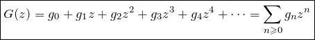 \[ \boxed{G(z) = g_0+g_1 z+g_2 z^2 +g_3 z^3 +g_4 z^4 + \dotsb = \sumzn{g_n}} \]