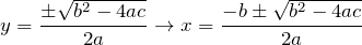 \[y=\frac{\pm\sqrt{b^2-4ac}}{2a} \to x=\frac{-b\pm\sqrt{b^2-4ac}}{2a}\]