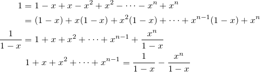 \begin{align*} 1&=1-x+x-x^2+x^2-\dots-x^n+x^n \\ &=(1-x)+x(1-x)+x^2(1-x)+\dots+x^{n-1}(1-x)+x^n \\ \fr{1-x}&=1+x+x^2+\dots+x^{n-1}+\frac{x^n}{1-x} \\ &\text{   }1+x+x^2+\dots+x^{n-1}=\fr{1-x}-\frac{x^n}{1-x} \end{align*}