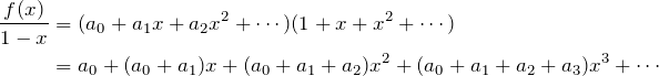 \begin{align*} \frac{f(x)}{1-x}&=(a_0+a_1x+a_2x^2+\dotsb)(1+x+x^2+\dotsb)\\ &=a_0+(a_0+a_1)x+(a_0+a_1+a_2)x^2+(a_0+a_1+a_2+a_3)x^3+\dotsb \end{align*}