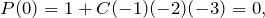 \[ P(0) = 1 + C(-1)(-2)(-3) = 0, \]