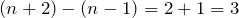 (n+2)-(n-1)=2+1=3