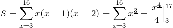\[S=\sum_{x=3}^{16} x(x-1)(x-2)=\sum_{x=3}^{16} \fp{x}{3}=\frac{\fp{x}{4}}{4}\Big|_3^{17}\]