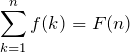 \displaystyle\sum_{k=1}^n f(k)=F(n)