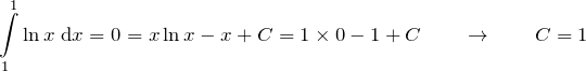 \[\int\limits_1^1 \ln x \;\text{d}x=0=x\ln x-x+C=1\times0-1+C \qquad\to\qquad C=1\]