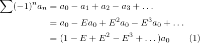 \begin{align*} \sum(-1)^na_n&=a_0-a_1+a_2-a_3+\dots\\ &=a_0-Ea_0+E^2a_0-E^3a_0+\dots\\ &=(1-E+E^2-E^3+\dots)a_0 \qquad \text{(1)} \end{align*}