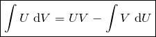 \[\boxed{\int U \;\text{d}V=UV-\int V \;\text{d}U}\]