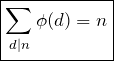 \begin{equation*} \boxed{\sum_{d\mid n} \phi(d) = n} \end{equation*}
