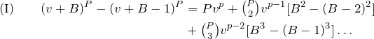 \begin{align*} \mathrm{(I)} \qquad (v+B)^P-(v+B-1)^P&=Pv^p+\tbinom{P}{2}v^{p-1}[B^2-(B-2)^2]\\ &+\tbinom{P}{3}v^{p-2}[B^3-(B-1)^3]\dots \end{align*}