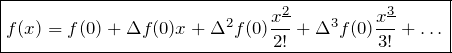 \[\boxed{f(x)=f(0)+\Delta f(0)x+\Delta ^2f(0)\frac{\fp{x}{2}}{2!}+\Delta ^3f(0)\frac{\fp{x}{3}}{3!}+\dots}\]