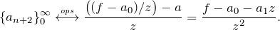 \[ \azi{n+2} \ops \frac{\big((f-a_0)/z\big)-a}{z} = \frac{f-a_0-a_1z}{z^2}.\]