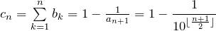 c_n=\sum\limits_{k=1}^n b_k=1-\fr{a_{n+1}}=1-\dfrac{1}{10^{\floor{\frac{n+1}{2}}}}