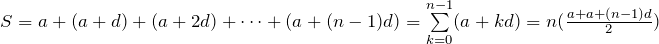 S=a+(a+d)+(a+2d)+\dots+(a+(n-1)d)=\sum\limits_{k=0}^{n-1} (a+kd)=n(\frac{a+a+(n-1)d}{2})