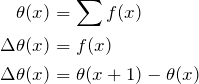 \begin{align*} \theta(x)&=\sum f(x)\\ \Delta \theta(x)&=f(x)\\ \Delta \theta(x)&=\theta(x+1)-\theta(x) \end{align*}