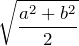 \displaystyle\sqrt{\frac{a^2+b^2}{2}}