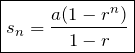 \[\boxed{s_n=\frac{a(1-r^n)}{1-r}}\]